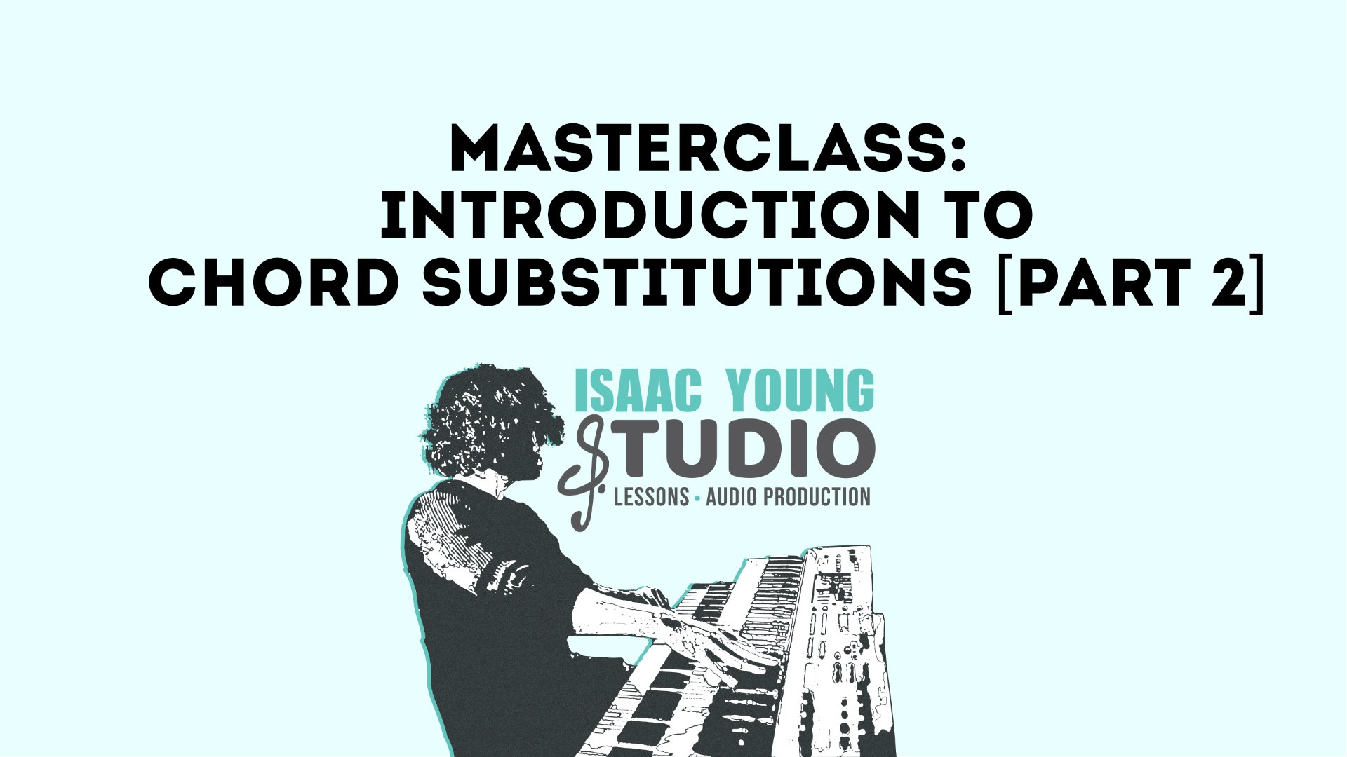 Masterclass: Introduction to chord substitutions [part 2] - Isaac Young